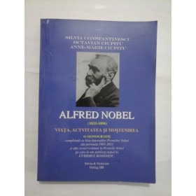 ALFRED  NOBEL (1833-1896)  VIATA, ACTIVITATEA SI MOSTENIREA   O MONOGRAFIE  -  Silvia CONSTANTINESCU; Octavian CIUPITU; Anne-Marie CIUPITU